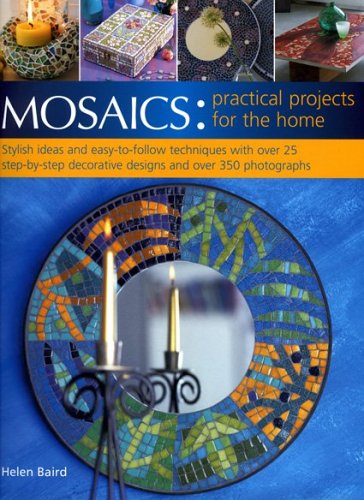 Stock image for Mosaics: Practical Projects for the Home: Stylish Ideas and Easy-To-Follow Techniques with Over 25 Step-By-Step Decorative Projects and Over 350 Photo for sale by ThriftBooks-Dallas