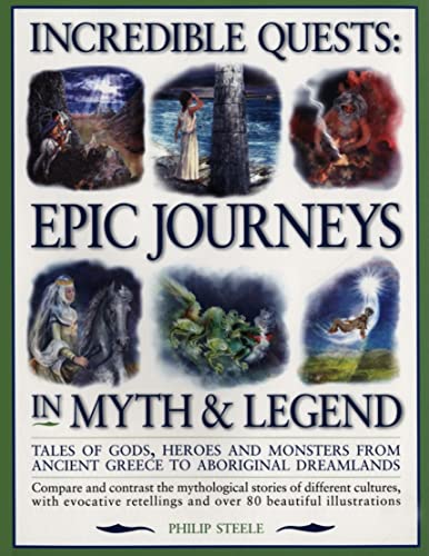 Incredible Quests: Epic Journeys in Myths & Legend (9781844762477) by Steele, Philip