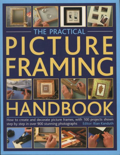 The Practical Picture-Framing Handbook: How to Create and Decorate Picture Frames, With Over 100 ...