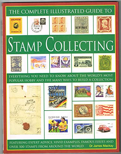 Beispielbild fr The Complete Illustrated Guide to Stamp Collecting : Everything You Need to Know about the World's Most Popular Hobby and the Many Ways to Build a Collection zum Verkauf von Better World Books
