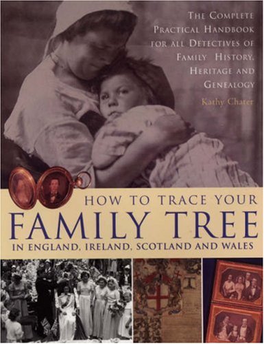 9781844762880: How to Trace Your Family Tree: The Complete Practical Handbook for Researching Your Family History, Heritage and Genealogy