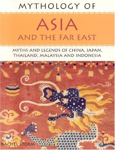 9781844763122: Mythology of Asia and the Far East: Myths and Legends of China, Japan, Thailand, Malaysia and Indonesia