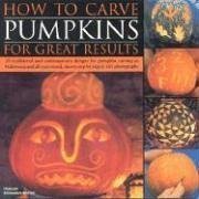 Beispielbild fr How to Carve Pumpkins for Great Results : 20 Traditional and Contemporary Designs for Pumpkin Carving at Halloween and All Year Round, Shown Step by Step in 165 Photographs zum Verkauf von Better World Books