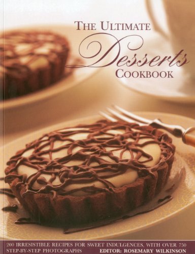Beispielbild fr The Ultimate Desserts Cookbook: Mouthwatering Recipes for 200 Delectable Desserts, Shown in More Than 750 Glorious Photographs zum Verkauf von WorldofBooks