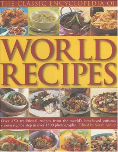 Beispielbild fr The Classic Encyclopedia of World Recipes: Sample the Classics of World Cuisine in This Comprehensive Collection of Over 350 Best-loved Recipes from Every Continent zum Verkauf von WorldofBooks