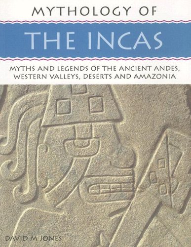 Beispielbild fr Mythology of the Incas: Myths and Legends of the Ancient Andes, Wesetrn Valleys, Deserts and Amazonia (Mythology Of.): Myths and Legends of the Ancient Andes, Western Valleys, Deserts and Amazonia zum Verkauf von WorldofBooks