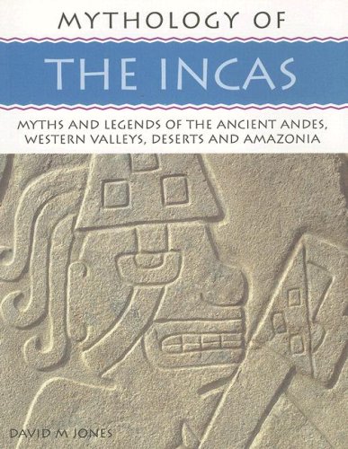 Stock image for Mythology of the Incas: Myths and Legends of the Ancient Andes, Wesetrn Valleys, Deserts and Amazonia (Mythology Of.): Myths and Legends of the Ancient Andes, Western Valleys, Deserts and Amazonia for sale by WorldofBooks