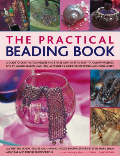 Imagen de archivo de The Practical Beading Book: A Guide To Creative Techniques And Styles With Over 70 Easy-To-Follow Projects For Stunning Beaded Jewellery, Accessories, Decorations And Ornaments a la venta por Half Price Books Inc.