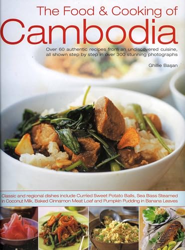 Beispielbild fr The Food and Cooking of Cambodia: Over 60 Authentic Classic Recipes from an Undiscovered Cuisine, Shown Step-by-step in Over 250 Stunning Photographs: . Step by Step in Over 300 Stunning Photographs zum Verkauf von WorldofBooks