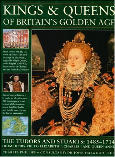 Beispielbild fr Kings and Queens of Britain's Golden Age : The Tudors and Stuarts, 1485-1714: From Henry VIII to Elizabeth I, Charles I and Queen Anne zum Verkauf von Better World Books