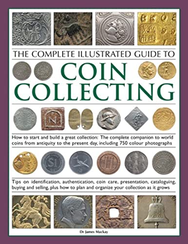 Imagen de archivo de The Complete Illustrated Guide to Coin Collecting: How to start and build a great collection: the complete companion to world coins from antiquity to . presentation, cataloguing, buying and selling a la venta por Books of the Smoky Mountains
