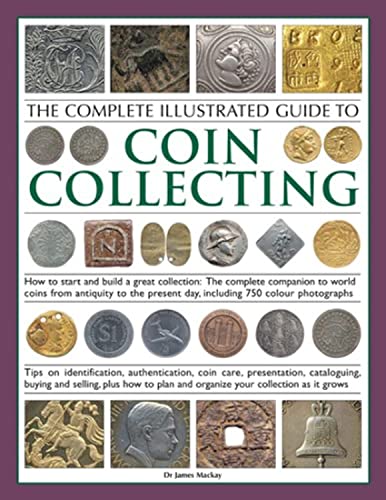 Immagine dell'editore per The Complete Illustrated Guide to Coin Collecting: How to Start and Build a Great Collection - The Complete Companion to World Coins from Antiquity to the Present Day, Including 750 Colour Photographs venduto da WorldofBooks