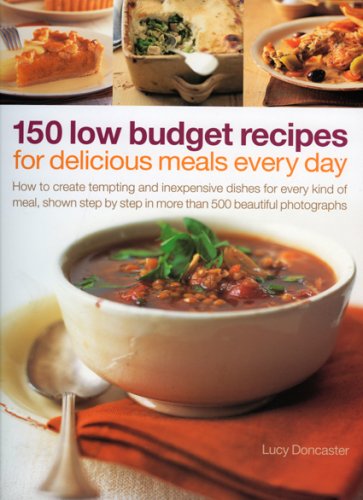 Beispielbild fr 150 Low Budget Recipes for Delicious Meals Every Day: How to Create Tempting and Inexpensive Dishes for Every Kind of Meal zum Verkauf von WorldofBooks