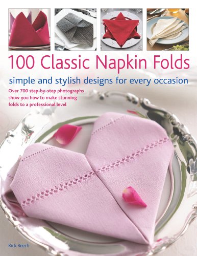 Beispielbild fr 100 Classic Napkin Folds: Simple and Stylish Napkins for Every Occasion: How to create simple and elegant folds/displays for every occasion, all shown . 300 beautiful photographs and illustrations zum Verkauf von Wonder Book