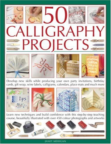 Stock image for 50 Calligraphy Projects: Develop New Skills While Producing Your Own Party Invitations, Birthday Cards, Gift Boxes, Decorative Books, Wine Labels, Calligrams, Calendars, Place Mats and Much More for sale by WorldofBooks