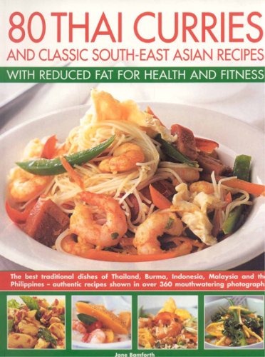 Beispielbild fr 80 Thai Curries and Classic South-East Asian Recipes with Reduced Fat for Health and Fitness: The Best Traditional Flavours of Thailand, Burma, . . Step-by-step in Over 500 Colour Photographs zum Verkauf von WorldofBooks