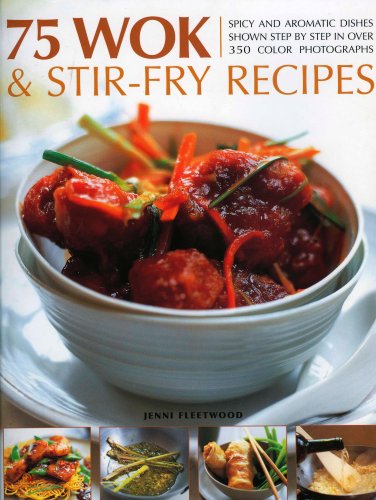 Beispielbild fr 75 Wok and Stir-fry Recipes: A Special Collection of Fabulous Spicy and Aromatic Far Eastern Recipes Shown Step by Step in 300 Colour Photographs zum Verkauf von AwesomeBooks