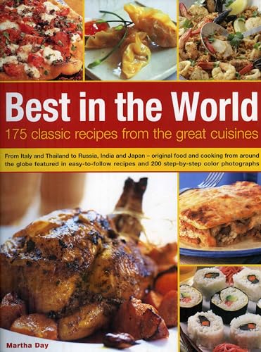 9781844763764: Best In The World: 175 Classic Recipes From The Great Cuisines: From Italy and Thailand to Russia, India and Japan--the best food and cooking from ... and 200 step-by-step color photographs