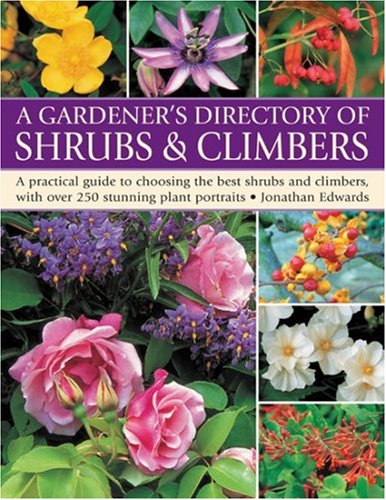 9781844763931: Gardener's Directory of Shrubs and Climbers: A Practical Guide to Choosing the Best Shrubs and Climbers, with Over 250 Stunning Plant Portraits