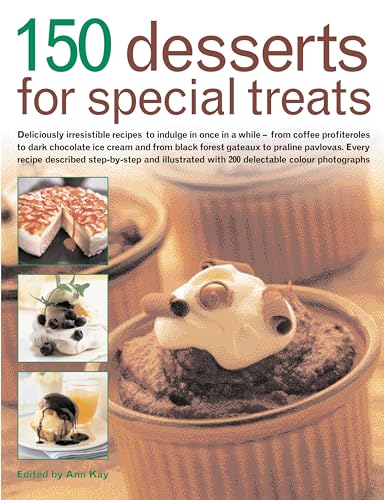 Beispielbild fr 150 Desserts for Special Treats: Deliciously Irresistible Recipes to Indulge in Once in a While - From Coffee Profiteroles to Dark Chocolate Ice Cream and from Black Forest Gateaux to Praline Pavlovas zum Verkauf von WorldofBooks