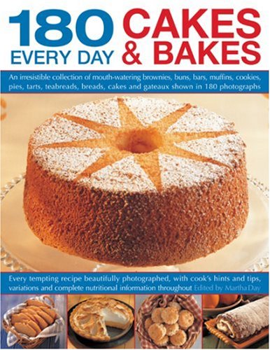 180 Every Day Cakes & Bakes: An irresistible collection of mouth-watering brownies, buns, bars, muffins, cookies, pies, tarts, teabreads, breads, ... step-by-step, with cook's hints and tips (9781844763962) by Day, Martha