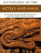 Beispielbild fr Mythology of the Aztecs and Maya: Myths and Legends of Ancient Mexico and Northern Central America (Mythology Of.) zum Verkauf von WorldofBooks