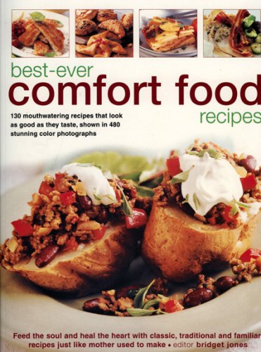 Stock image for Best-Ever Comfort Food Recipes : Feed the Soul and Heal the Heart with Classic, Traditional and Familiar Recipes Just Like Mother Used to Make for sale by Better World Books