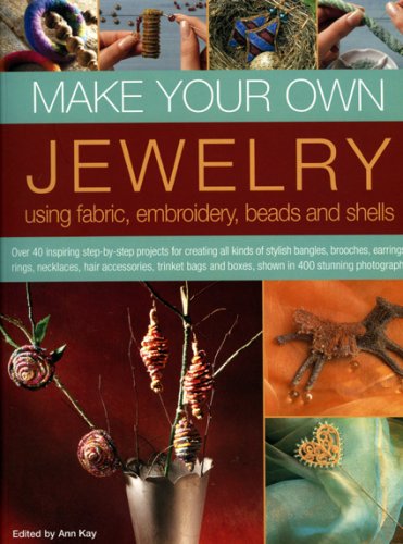 Beispielbild fr Make Your Own Jewellery Using Fabric, Embroidery, Beads and Shells: Over 40 Inspiring Step-by-step Projects for Creating All Kinds of Stylish Bangles, . and Boxes, Shown in 420 Stunning Photographs zum Verkauf von WorldofBooks