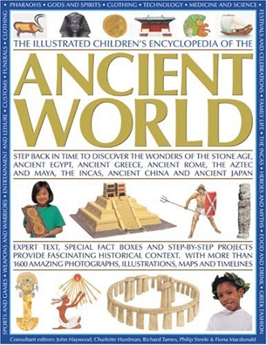 The Illustrated Children's Encyclopedia of the Ancient World: Step back in time to discover the wonders of the Stone Age, Ancient Egypt, Ancient ... and activities to bring the past to life (9781844764068) by Hurdman, Charlotte; Haywood, John; Macdonald, Fiona; Tames, Richard; Oakes, Lorna