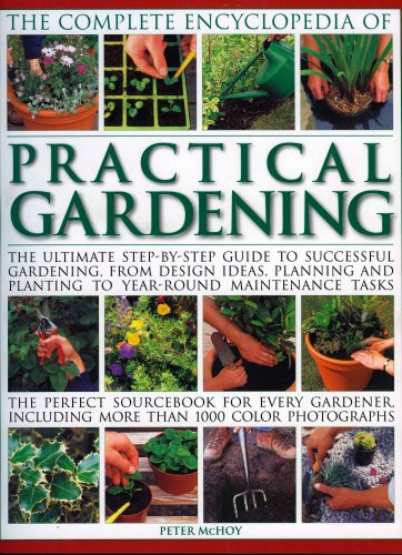 Stock image for The Complete Encyclopedia of Practical Gardening: The Ultimate Step-by-step Guide to Successful Gardening, from Designing, Planning and Planting to . and Planting to Year-round Maintenance Tasks for sale by WorldofBooks
