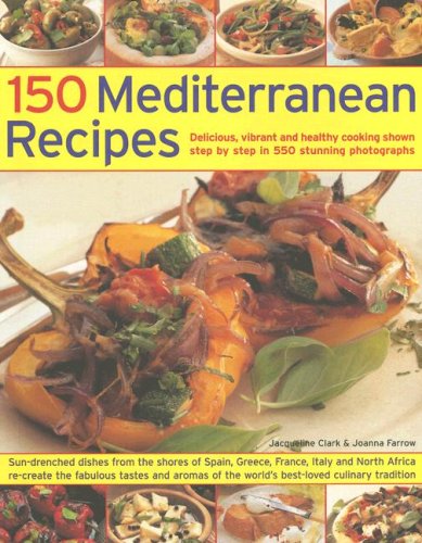 9781844764242: 150 Mediterranean Recipes: Mouthwatering , Healthy And Life-Extending Dishes From The Sun-Drenched Shores Of Spain, Greece, France, Italy And Northern ... And Colours In 550 Stunning Photographs