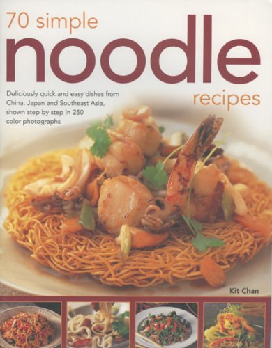 Imagen de archivo de 70 Simple Noodle Recipes: Deliciously Quick And Easy Dishes From China, Japan And South-East Asia, Shown Step-By-Step In 250 Colour Photographs a la venta por Michael Lyons