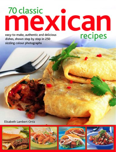 Beispielbild fr 70 Classic Mexican Recipes: Easy-to-make, authentic and delicious dishes, shown step-by-step in 250 sizzling color photographs zum Verkauf von Wonder Book