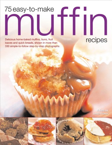 75 Easy-to-make Muffin Recipes: Delicious Home-baked Muffins, Scones, Fruit Loaves and Quick Breads, Shown in More Than 330 Simple-to-follow Step-by-step Photographs (9781844764389) by Fraser, Linda