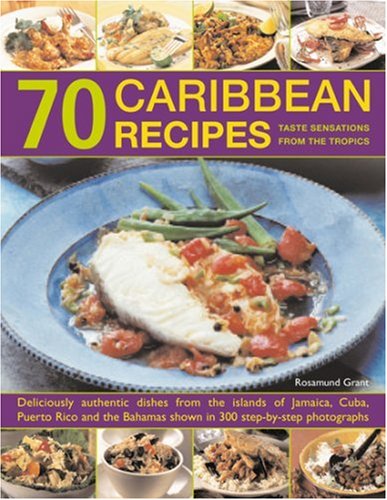 Stock image for 70 Caribbean Recipes: Tropical Taste Sensations from the Islands in the Sun - Deliciously Authentic Dishes from the Islands of Jamaica, Cuba, Puerto . Shown in Over 300 Step-by-step Photographs for sale by WorldofBooks