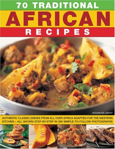 Beispielbild fr 70 Traditional African Recipes: Authentic Classic Dishes from All Over Africa Adapted for the Western Kitchen - All Shown Step-by-step in 300 Simple-to-follow Photographs zum Verkauf von WorldofBooks