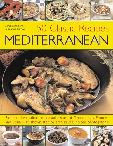 Stock image for 50 Classic Recipes Mediterranean: Explore the Traditional Coastal Dishes of Greece, Italy, France and Spain - All Shown Step-by-step in 200 Colour Photographs for sale by AwesomeBooks