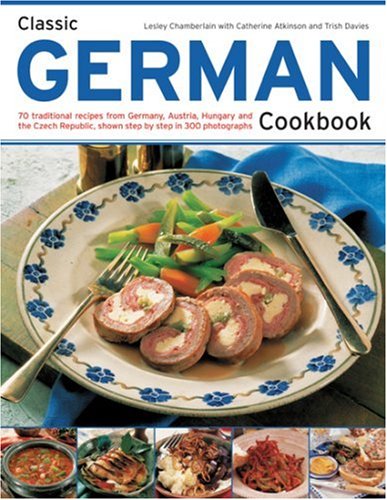 Beispielbild fr Classic German Cookbook : 70 Traditional Recipes from Germany, Austria, Hungary and the Czech Republic, Shown Step-By-Step in 300 Photographs zum Verkauf von Better World Books