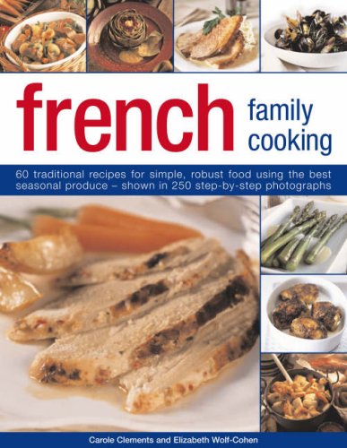 Beispielbild fr French Family Cooking: 60 Traditional Recipes for Simple, Robust Food Using the Best Seasonal Procedure - Shown in 250 Step-by-step Photographs zum Verkauf von Goldstone Books