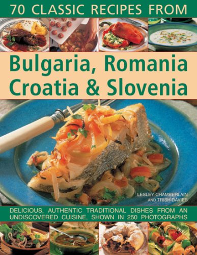 Beispielbild fr Classic Recipes from Bulgaria, Romania, Croatia and Slovenia: Over 70 Deliciously Authentic Traditional Dishes Shown Step-by-step in 250 Simple-to-follow Photographs zum Verkauf von Reuseabook