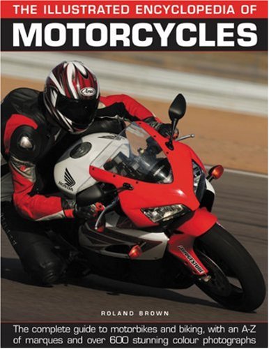 Beispielbild fr The Illustrated Encyclopedia of Motorcycles: The Complete Guide to Motorbikes and Biking, with an A-Z of Marques and Over 600 Stunning Colour Photographs zum Verkauf von WorldofBooks