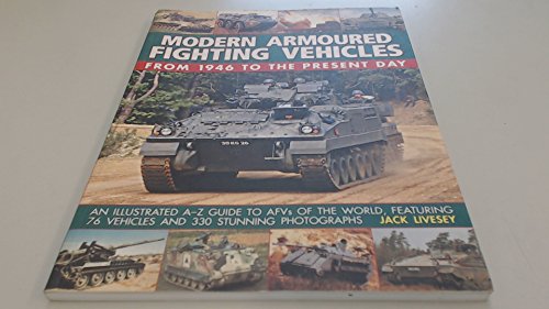 Stock image for Modern Armored Fighting Vehicles: From 1946 to the Present Day personnel carriers, self-propelled guns and other AFVs from the Cold War to the present day, with over 330 photographs for sale by Ergodebooks