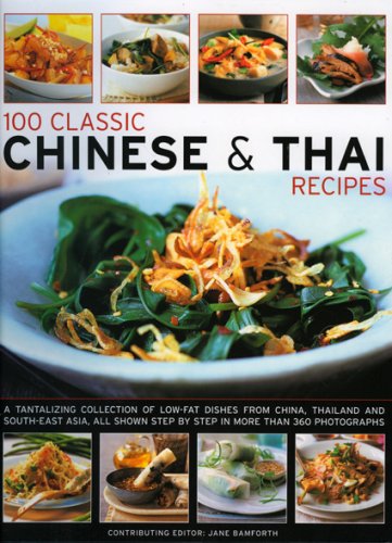 Stock image for 100 Classic Chinese and Thai Recipes : A Collection of Low-Fat, Full-Flavour Dishes from South-East Asia, All Shown Step-by-Step in More Than 380 Vibrant and Tempting Photographs for sale by Better World Books