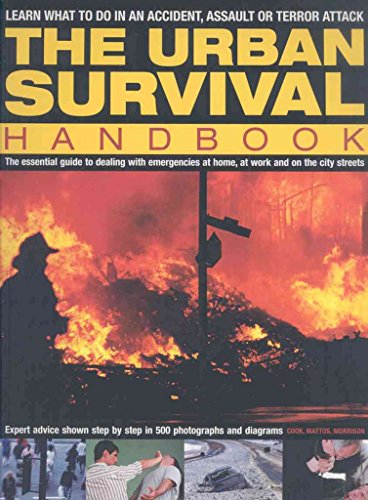 The Urban Survival Handbook: The essential guide to dealing with emergencies at home, at work and on the city streets (9781844764716) by Cook, Harry; Morrison, Bob; Mattos, Bill