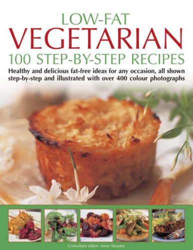 Imagen de archivo de Low-Fat Vegetarian: 100 Step-By-Step Recipes: Healthy and Delicious Low-Fat Ideas for Any Occasion, All Shown Step-By-Step and Illustrated with Over 4 a la venta por ThriftBooks-Dallas