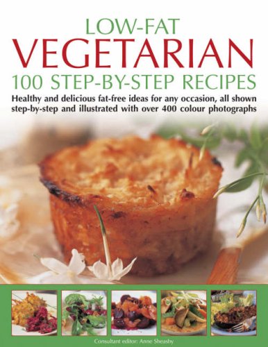 Stock image for Low-Fat Vegetarian: 100 Step-By-Step Recipes: Healthy and Delicious Low-Fat Ideas for Any Occasion, All Shown Step-By-Step and Illustrated with Over 4 for sale by ThriftBooks-Dallas