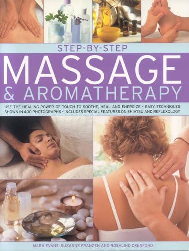 Stock image for Step-by-step Massage and Aromatherapy: Use the Healing Power of Touch to Sooth, Heal and Energize - Easy Techniques Shown in 250 Photographs (Step-By-Step) for sale by WorldofBooks