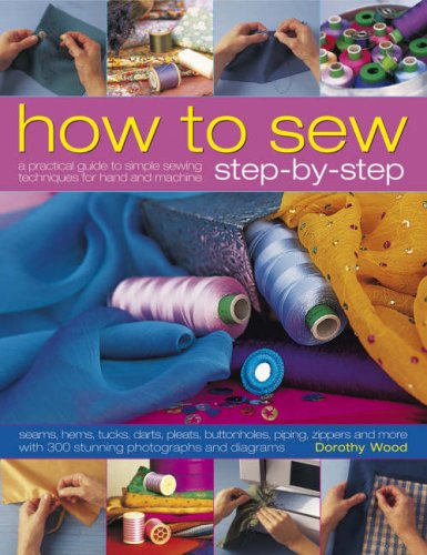 How to Sew Step-by-Step: Sewing techniques made simple for hand and machine, with 350 colour photographs and diagrams (9781844764785) by Wood, Dorothy