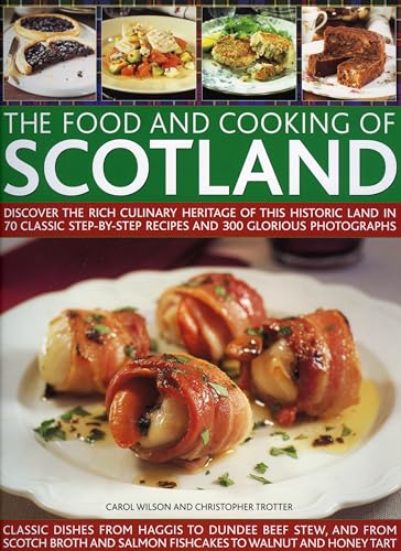 Imagen de archivo de The Food and Cooking of Scotland : Discover the Rich Culinary Heritage of This Historic Land in 70 Classic Step-by-Step Recipes and 300 Glorious Photographs a la venta por Better World Books
