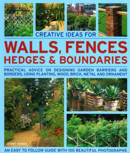 Stock image for Creative Ideas for Walls, Fences, Hedges and Boundaries: Practical Advice on Desiging Garden Barriers and Borders, Using Planting, Wood, Brick, Metal and Ornament (Creative Ideas for.) for sale by WorldofBooks
